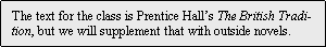 Text Box: The text for the class is Prentice Halls The British Tradition, but we will supplement that with outside novels.